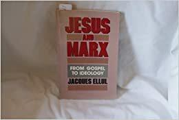 Jesus and Marx: From Gospel to Ideology by Jacques Ellul