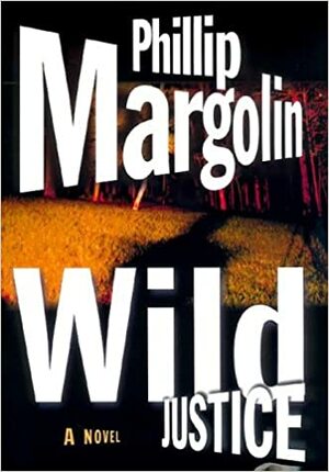 Wild Justice by Phillip Margolin