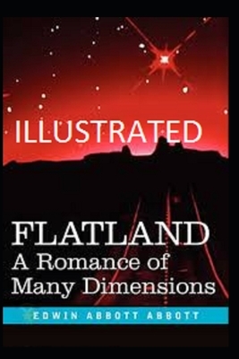 Flatland: A Romance of Many Dimensions Illustrated by Edwin A. Abbott