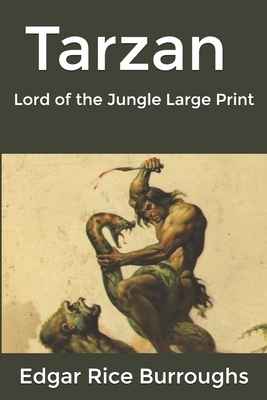Tarzan, Lord of the Jungle: Large Print by Edgar Rice Burroughs