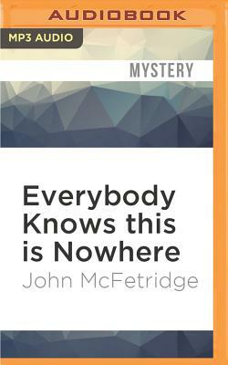 Everybody Knows This Is Nowhere by John McFetridge