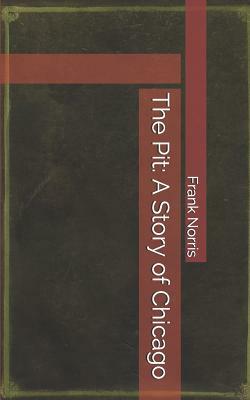 The Pit: A Story of Chicago by Frank Norris