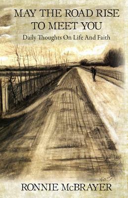 May The Road Rise To Meet You: Daily Thoughts On Life And Faith by Ronnie McBrayer