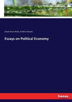 Essays on Political Economy by David Ames Wells, Frédéric Bastiat