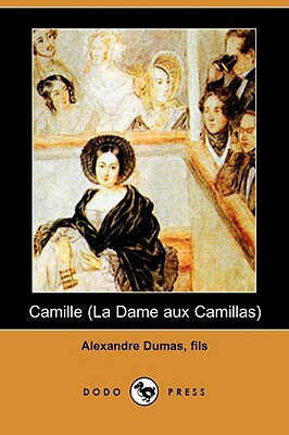Camille (La Dame Aux Camillas) (Dodo Press) by Alexandre Dumas jr.