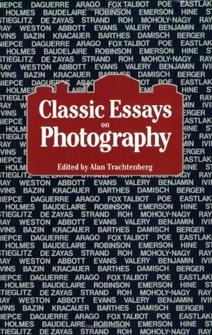 Classic Essays on Photography by Alan Trachtenberg, Amy Weinstein Meyers