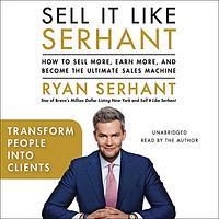 Sell It Like Serhant: How to Sell More, Earn More, and Become the Ultimate Sales Machine by Ryan Serhant