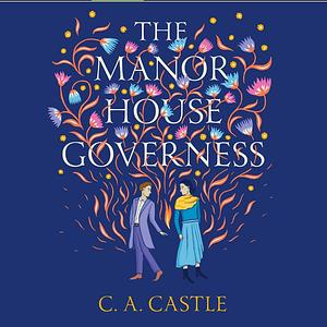 The Manor House Governess by C.A. Castle