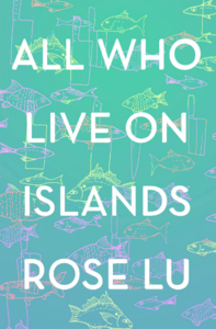 All Who Live On Islands by Rose Lu