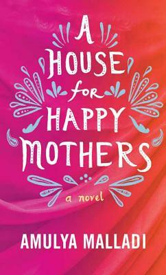 A House for Happy Mothers by Amulya Malladi