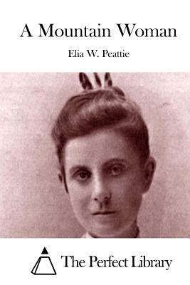 A Mountain Woman by Elia W. Peattie