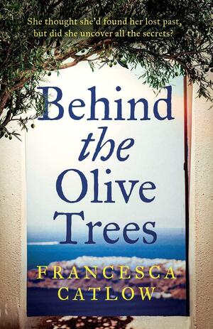 Behind The Olive Trees by Francesca Catlow
