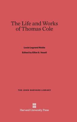 The Life and Works of Thomas Cole by Louis Legrand Noble