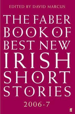 The Faber Book of Best New Irish Short Stories 2006-07 by David Marcus