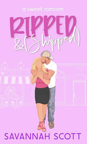 Ripped and Shipped by Savannah Scott
