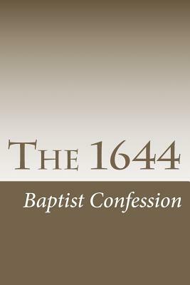 The 1644: The First London Baptist Confession by Et Al, William Kiffin