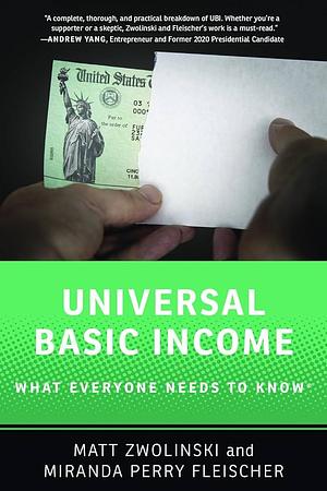 Universal Basic Income: What Everyone Needs to Know by Miranda Perry Fleischer, Matt Zwolinski