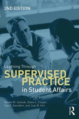 Learning Through Supervised Practice in Student Affairs by Diane L. Cooper, Sue a. Saunders, Steven Janosik