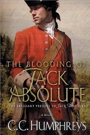 Blooding of Jack Absolute: A Novel by C.C. Humphreys