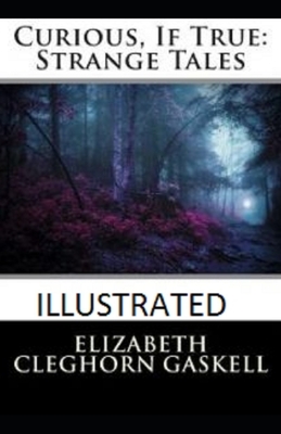 Curious, If True: Strange Tales Illustrated by Elizabeth Gaskell