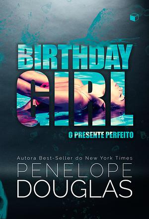 Birthday Girl: O presente perfeito by Penelope Douglas