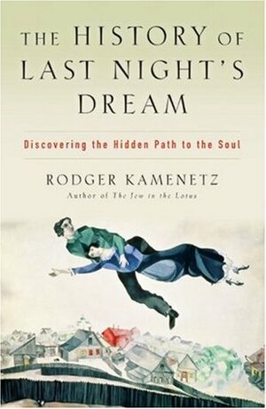 The History of Last Night's Dream: Discovering the Hidden Path to the Soul by Rodger Kamenetz