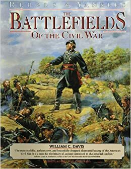 Rebels and Yankees: Battlefields of the Civil War by William C. Davis, Russ A. Pritchard Jr.