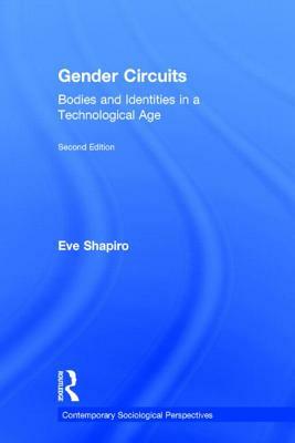 Gender Circuits: Bodies and Identities in a Technological Age by Eve Shapiro