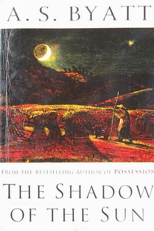 The Shadow of the Sun by A.S. Byatt