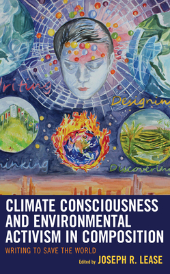 Climate Consciousness and Environmental Activism in Composition: Writing to Save the World by 