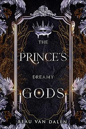 The Prince's Dreamy Gods by Beau Van Dalen