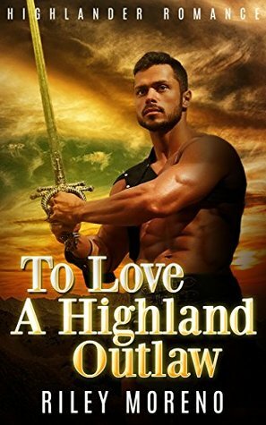 To Love A Highland Outlaw by Abigail Raines, Riley Moreno