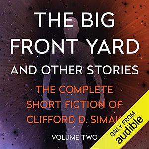 The Big Front Yard: And Other Stories by Clifford D. Simak, David W. Wixon