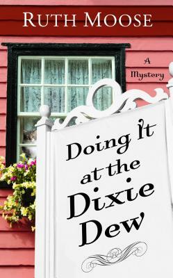 Doing It at the Dixie Dew by Ruth Moose