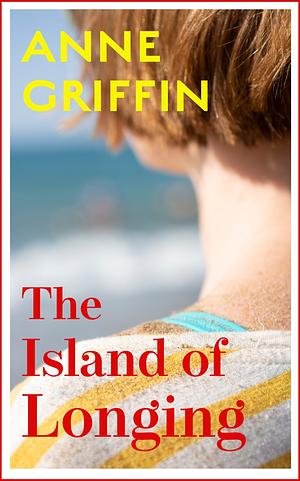 The Island of Longing by Anne Griffin