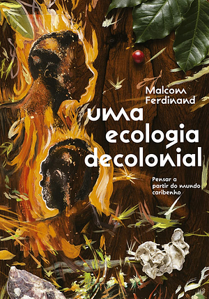 Uma Ecologia Decolonial: pensar a partir do mundo caribenho by Letícia Mei, Malcom Ferdinand