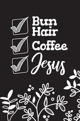 Bun Hair Coffee Jesus: Inspirational Christian Routine Checklist by Audrina Rose