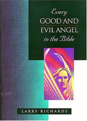 Every Good and Fallen Angel in the Bible by Lawrence O. Richards