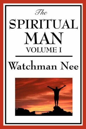 The Spiritual Man: Volume 1 by Watchman Nee