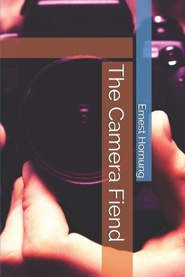 The Camera Fiend by Ernest William Hornung