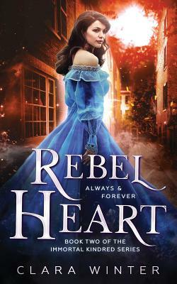 Rebel Heart: Book Two of the Immortal Kindred Series by Clara Winter