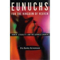 Eunuchs for the Kingdom of Heaven: Women, Sexuality, and the Catholic Church by Uta Ranke-Heinemann, Uta Ranke-Heinemann