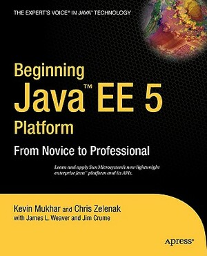 Beginning Java Ee 5: From Novice to Professional by James Crume, Kevin Mukhar, James Weaver