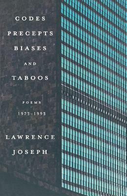 Codes, Precepts, Biases, and Taboos: Poems 1973-1993 by Lawrence Joseph