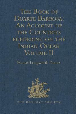 The Book of Duarte Barbosa: An Account of the Countries Bordering on the Indian Ocean and Their Inhabitants: Written by Duarte Barbosa, and Completed by 