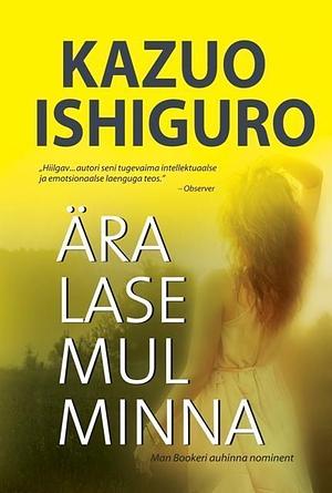 Ära lase mul minna by Kazuo Ishiguro