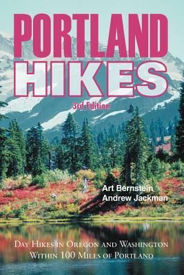 Portland Hikes: Day Hikes in Oregon and Washington Within 100 Miles of Portland by Art Bernstein