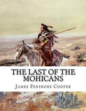 The Last of the Mohicans: A Narrative of 1757 (2nd Book of the Leatherstocking Tales) by James Fenimore Cooper