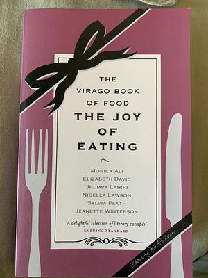The Joy Of Eating: The Virago Book of Food by Jill Foulston