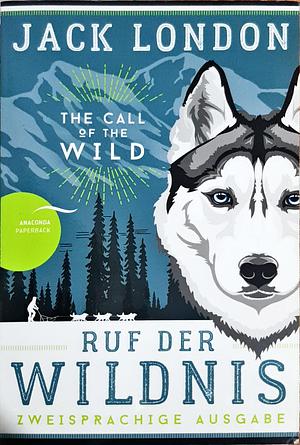 Ruf der Wildnis / The Call of the Wild: Zweisprachige Ausgabe (deutsch/englisch) | Parallel gesetzter Text | Klassiker im Original lesen by Jack London